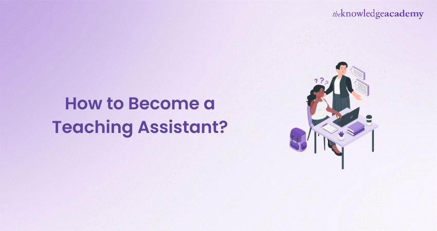 How to Become a Teaching Assistant How to Become a Teaching Assistant