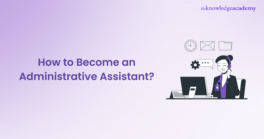 How to Become an Administrative Assistant: A Complete Roadmap