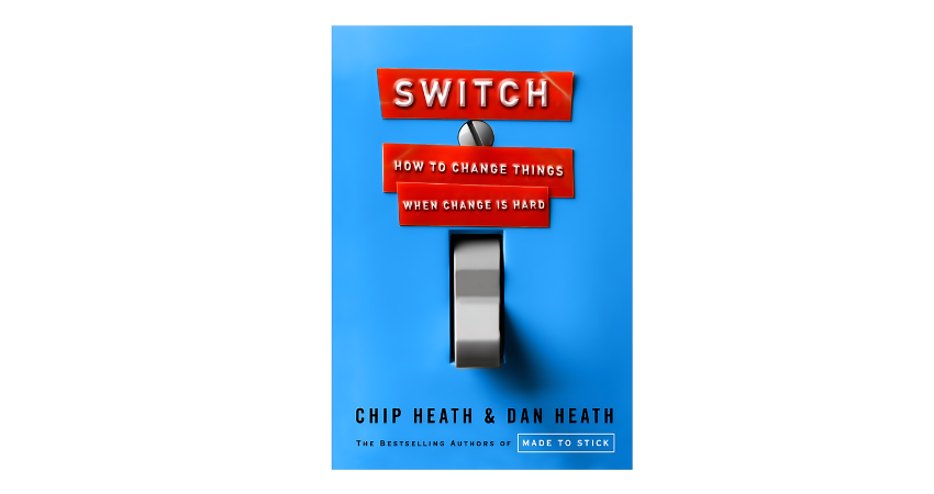 Switch: How to Change Things When Change is Hard 