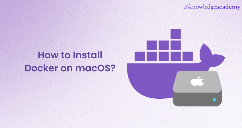 How to Install Docker on macOS? A Step-by-step Guide 
