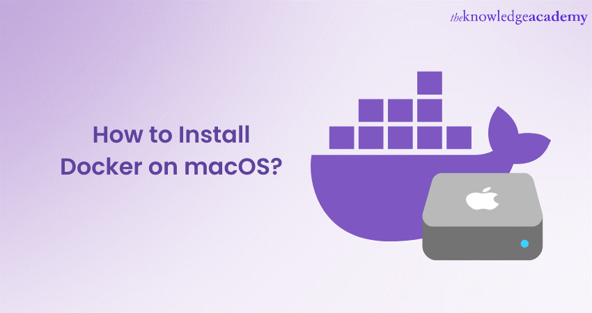 How to Install Docker on macOS? A Step-by-step Guide
