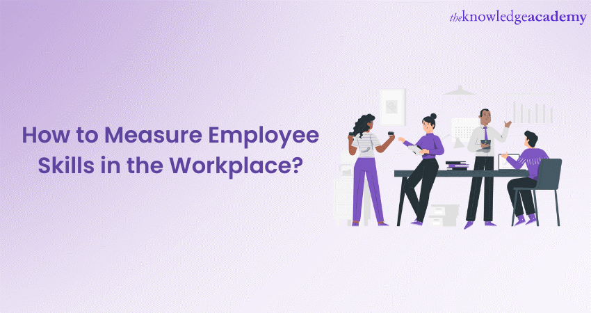 How To Measure Employee Skills And Competencies In The Workplace