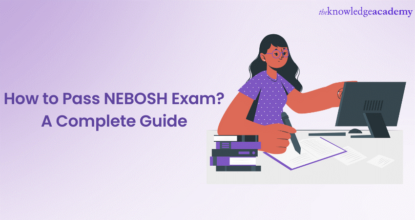 How to Pass NEBOSH Exam? A Complete Guide 