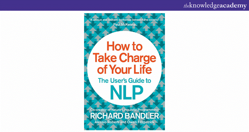 How to Take Charge of Your Life: The User's Guide to NLP