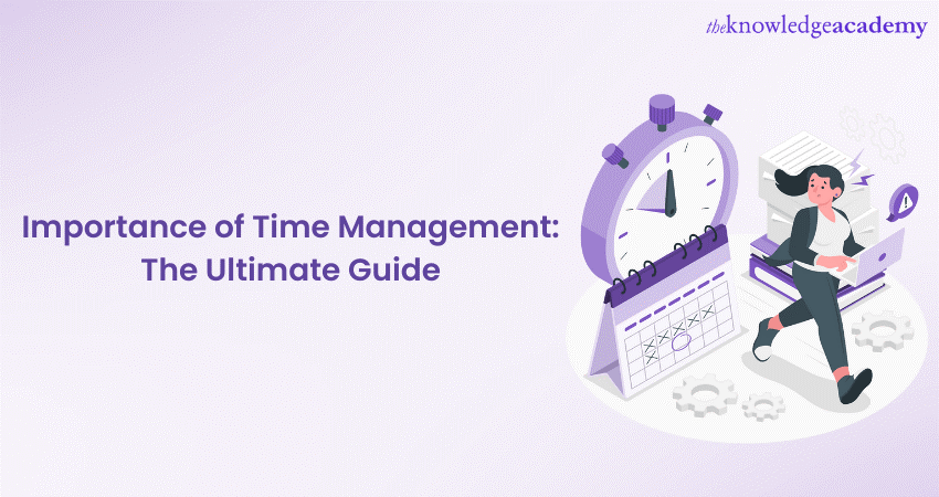 Importance of Time Management: The Ultimate Guide