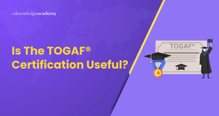 Is The TOGAF® Certification Useful