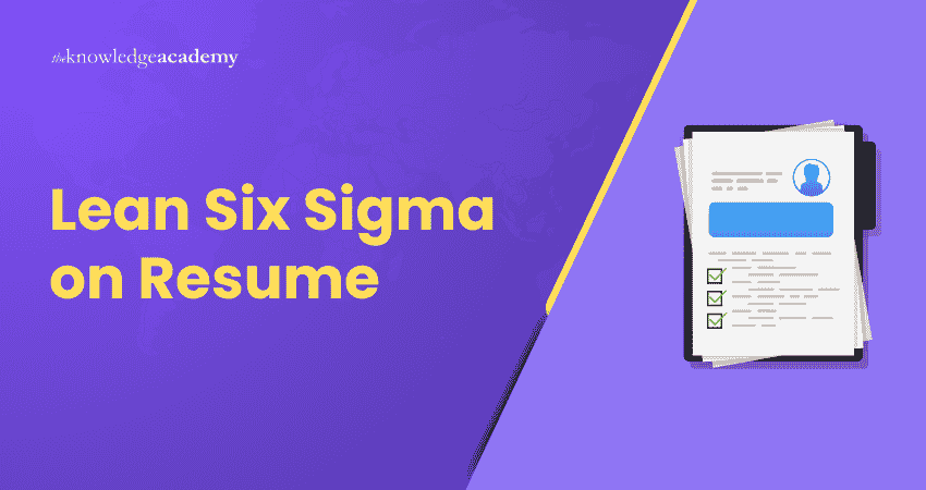 Top Benefits of Lean Six Sigma on Resume Lean Six Sigma on Resume: Top Career Benefits