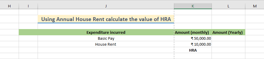 To calculate the HRA, we have two expenses on a monthly basis - Basic Pay and House Rent 
