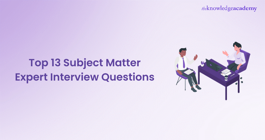 Top 13 Subject Matter Expert Interview Questions 