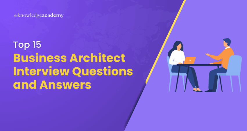 Top 15 Business Architect Interview Questions and Answers