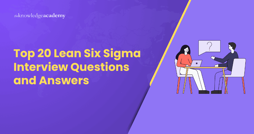 Top 20 Lean Six Sigma Interview Questions and Answers