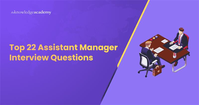 Top 22 Assistant Manager Interview Questions and Answers Top 22 Assistant Manager Interview Questions and Answers