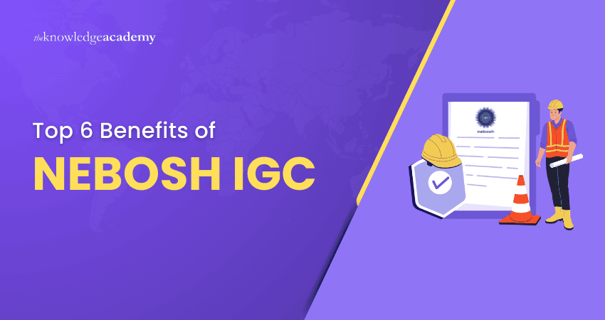 Top 6 Benefits of NEBOSH IGC