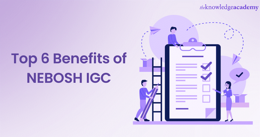 Top 6 Benefits of NEBOSH IGC