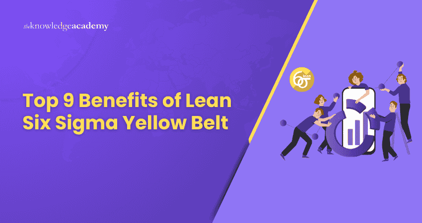 Top 9 Benefits of Lean Six Sigma Yellow Belt