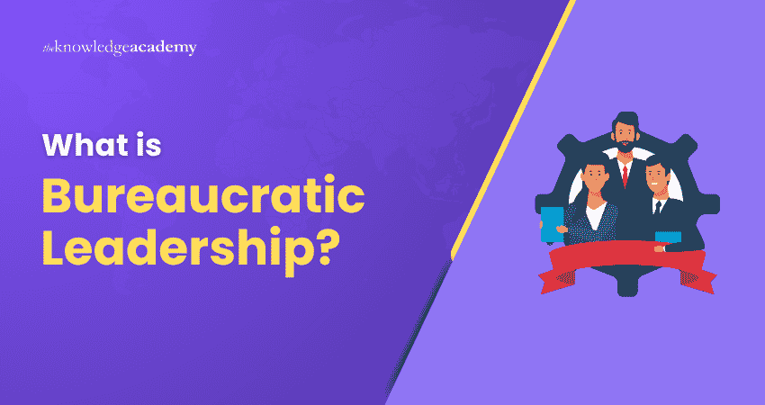 Understanding Bureaucratic Leadership What is Bureaucratic Leadership?