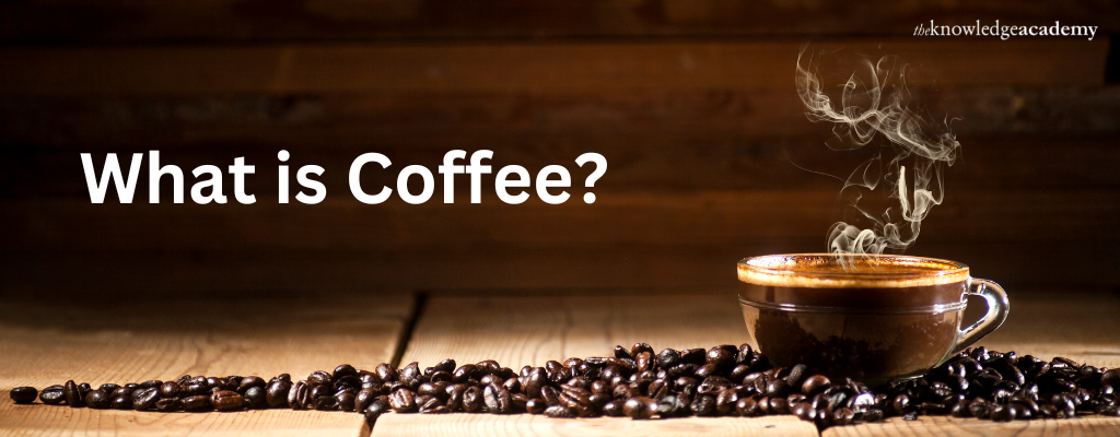 what is Coffee – A Complete Guide
