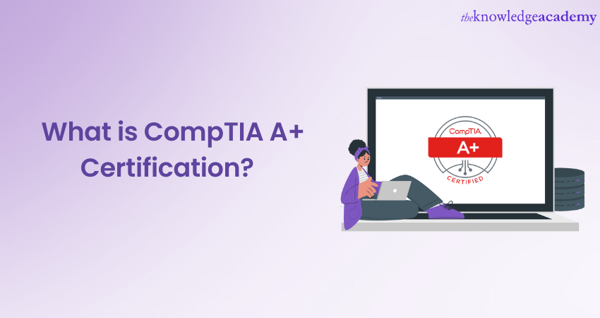What is CompTIA A+ Certification
