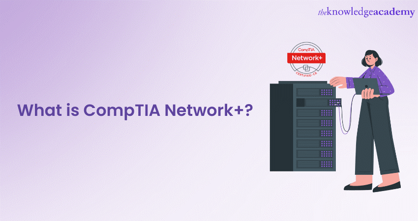 What is CompTIA Network+? A Beginner’s Guide 