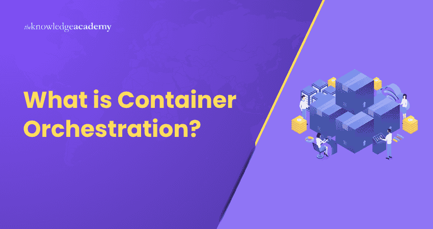What Is Container Orchestration, and How Does It Work?
