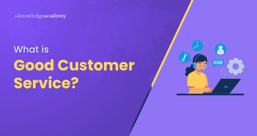 What is Good Customer Service? Good Customer Service Meaning