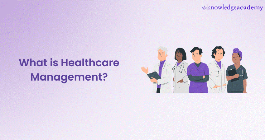 What is Healthcare Management? A Complete Guide 