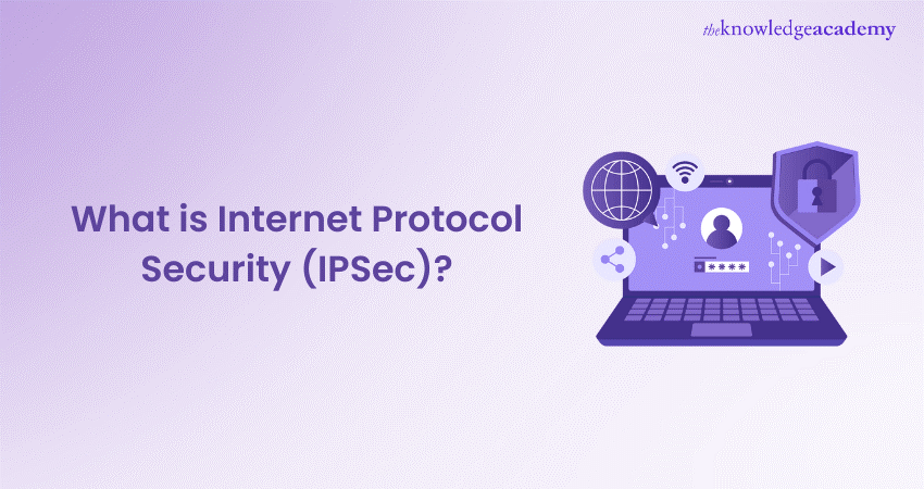 What is Internet Protocol Security? All You Need to Know