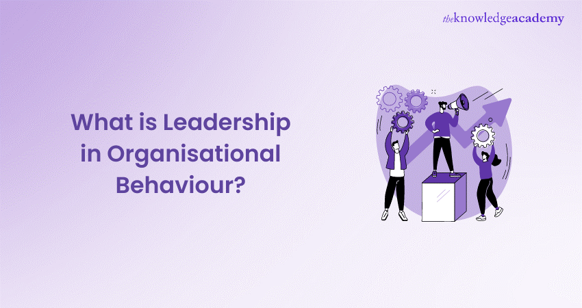 What is Leadership in Organisational Behaviour