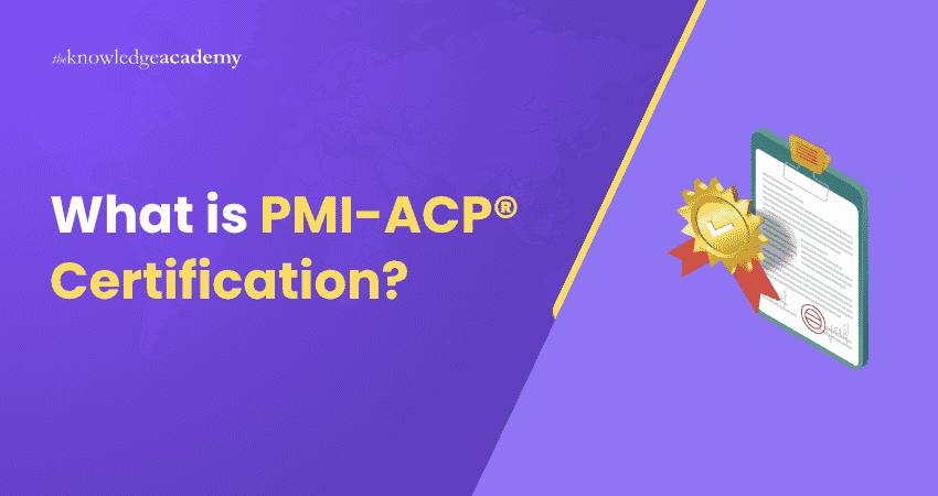 What is PMI-ACP® Certification? What is PMI-ACP® Certification: Explained