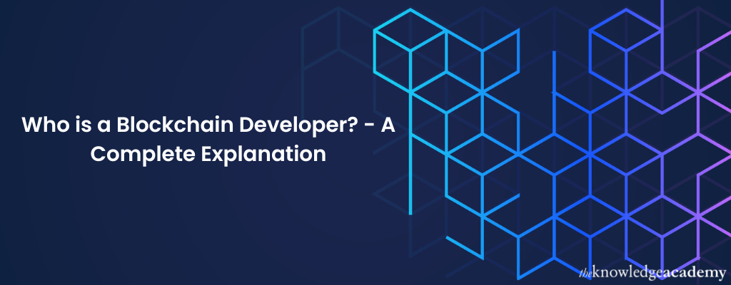 Who is a Blockchain Developer? - A Complete Explanation