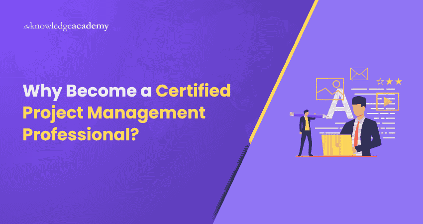 Why Become a Certified Project Management Professional? Reasons to Become a Certified Project Management Professional