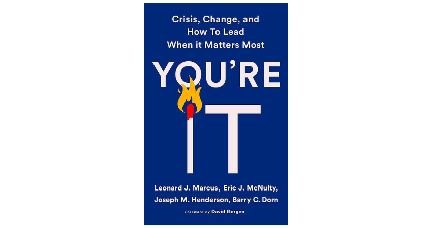 You’re It: Crisis, Change, and How to Lead When It Matters Most