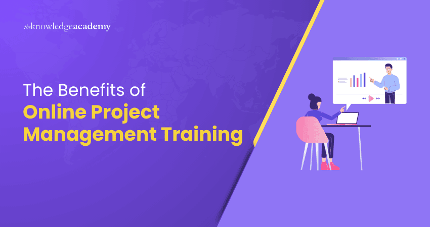 The Benefits of Online Project Management Training The Benefits of Online Project Management Training